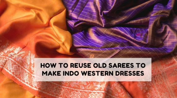 Reusing old Sarees to make Indo Western Dresses